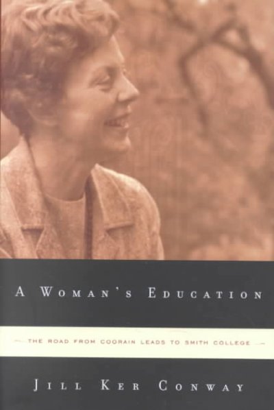A woman's education : [the road from Coorain leads to Smith College] / Jill Ker Conway.