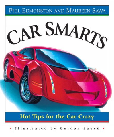 Car smarts : hot tips for the car crazy / Phil Edmonston and Maureen Sawa ; illustrated by Gordon Sauvé.