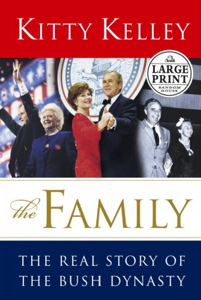 The family : the real story of the Bush dynasty / Kitty Kelly.