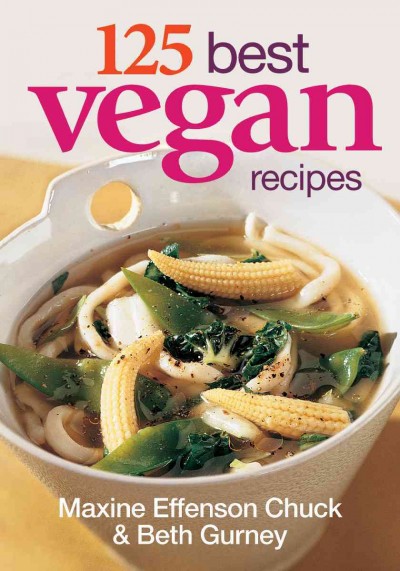 125 best vegan recipes / Maxine Effenson Chuck & Beth Gurney.