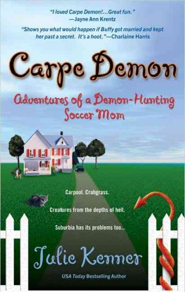 Carpe demon : adventures of a demon-hunting soccer mom / Julie Kenner.