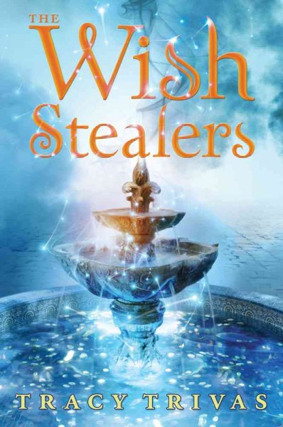 The wish stealers / by Tracy Trivas.