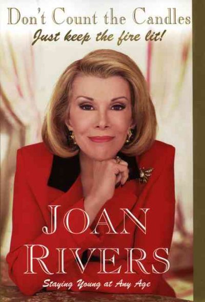 Don't count the candles : just keep the fire lit / Joan Rivers.