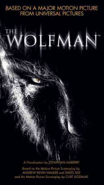 The Wolfman / a novelization by Jonathan Maberry ; based on the motion picture screenplay by Andrew Kevin Walker and David Self and the motion picture screenplay by Curt Siodmak.