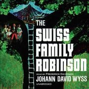 The Swiss family Robinson [sound recording] / by Johann David Wyss.