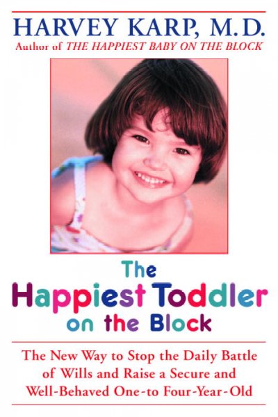 The happiest toddler on the block : the new way to stop the daily battle of wills and raise a secure and well-behaved one- to four-year-old / Harvey Karp with Paula Spencer.