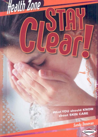 Stay clear! : what you should know about skin care / Sandy Donovan ; illustrations by Jack Desrocher.