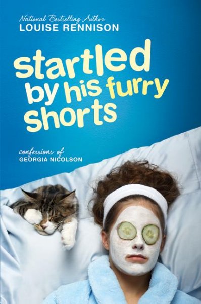 Startled by his furry shorts : confessions of Georgia Nicolson / Louise Rennison.