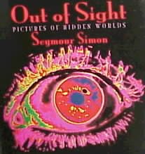 Out of sight : pictures of hidden worlds / Seymour Simon.