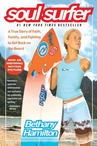 Soul surfer : a true story of faith, family, and fighting to get back on the board / Bethany Hamilton with Sheryl Berk and Rick Bundschuh.