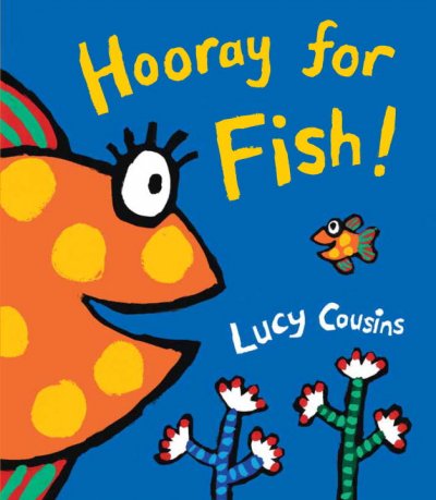 Hooray for fish! / Lucy Cousins.