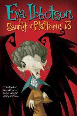 The secret of Platform 13 / Eva Ibbotson.