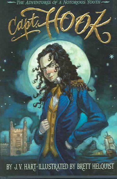 Capt. Hook : the adventures of a notorious youth / by J.V. Hart ; illustrated by Brett Helquist.