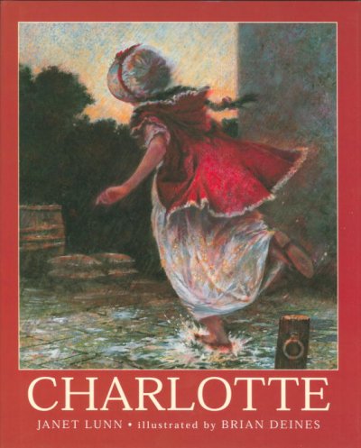 Charlotte / by Janet Lunn ; illustrated by Brian Deines.