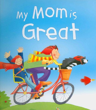 My mom is great / written by Gaby Goldsack ; illustrated by Sara Walker.