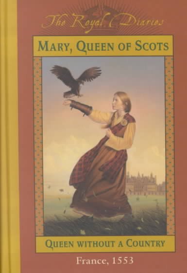 Mary, Queen of Scots : queen without a country / by Kathryn Lasky.