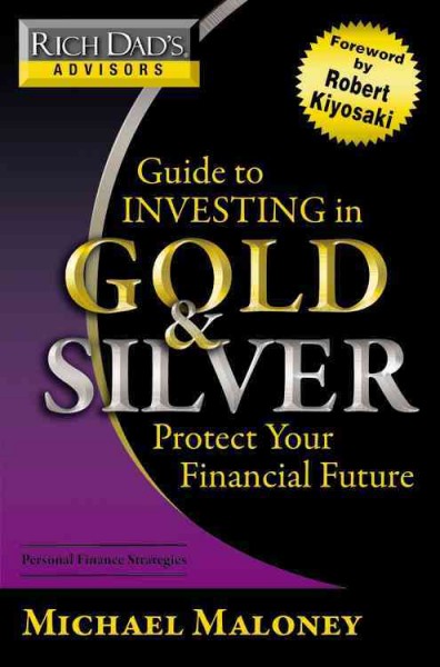 Guide to investing in gold and silver : everything you need to know to profit from precious metals now / Michael Maloney.