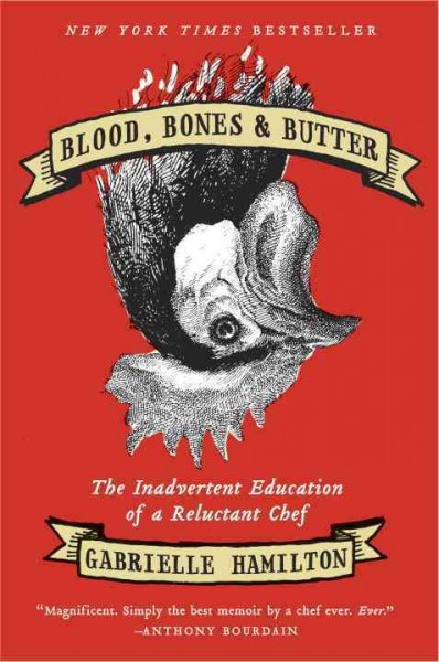 Blood, bones & butter : the inadvertent education of a reluctant chef / Gabrielle Hamilton.