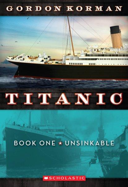 Unsinkable: Titanic Book 1 / Gordon Korman.