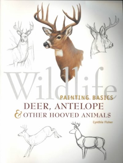 Wildlife painting basics : Deer, antelope & other hooved animals / Cynthie Fisher.