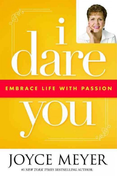I dare you : embrace life with passion / Joyce Meyer.
