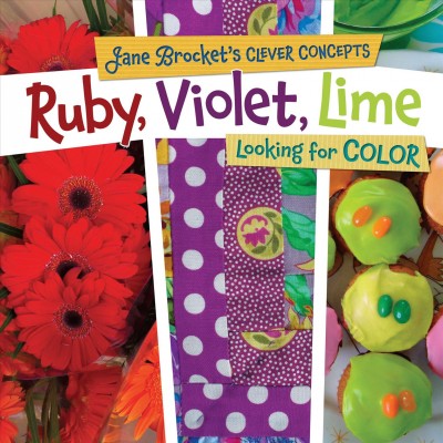 Ruby, violet, lime : looking for color / [text and photographs by Jane Brocket].