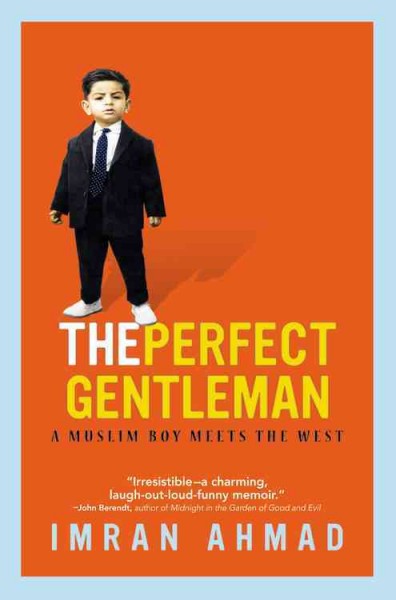 The perfect gentleman : a Muslim boy meets the West : a memoir / by Imran Ahmad.