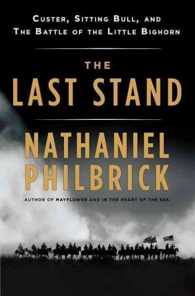 The last stand [electronic resource] : Custer, Sitting Bull, and the Battle of the Little Bighorn / Nathaniel Philbrick.