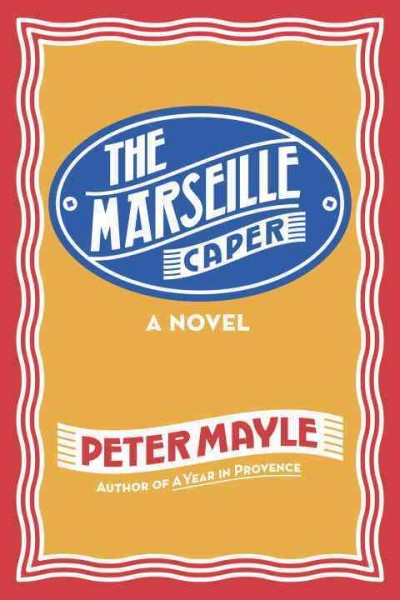 The Marseille caper : [a novel] / Peter Mayle.