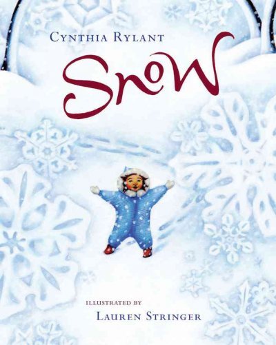 Snow / Cynthia Rylant ; illustrated by Lauren Stringer.
