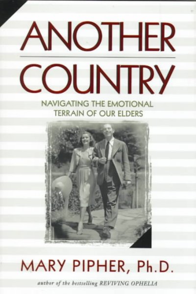 Another country : navigating the emotional terrain of our elders / Mary Pipher, Ph.D. Hardcover Book