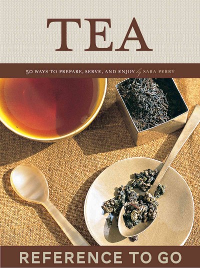 The tea deck [electronic resource] : 50 ways to prepare, serve, and enjoy / by Sara Perry.