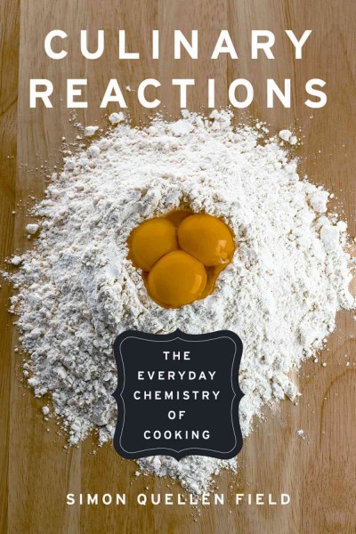 Culinary reactions [electronic resource] : the everyday chemistry of cooking / Simon Quellen Field.