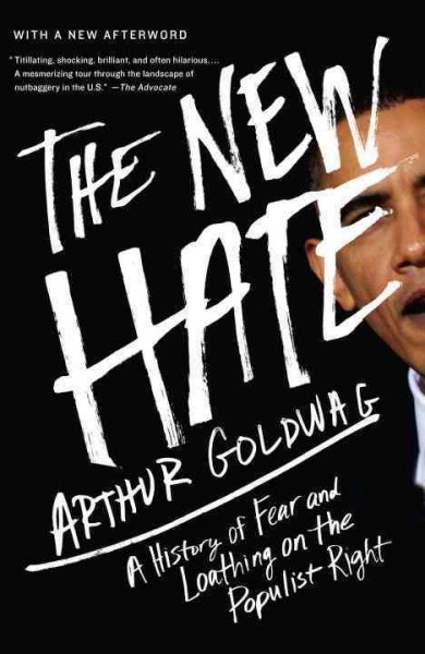 The new hate [electronic resource] : a history of fear and loathing on the populist right / Arthur Goldwag.