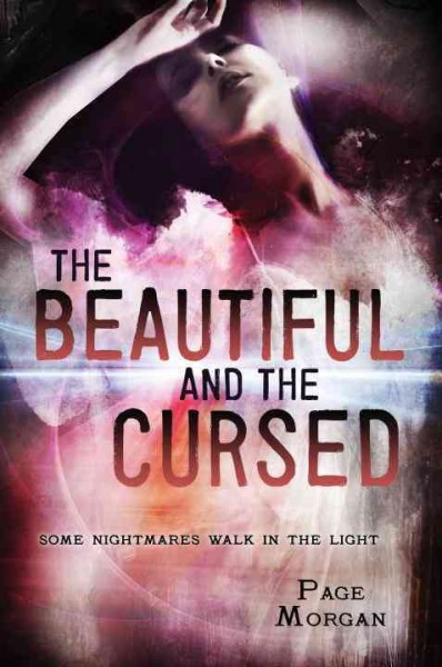 The beautiful and the cursed : some nightmares walk in the light / Page Morgan.