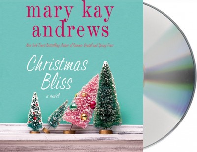 Christmas bliss [sound recording (CD)] / written by Mary Kay Andrews ; read by Kathleen McInerney.