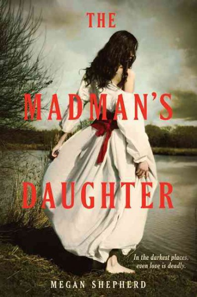 The madman's daughter / Megan Shepherd.