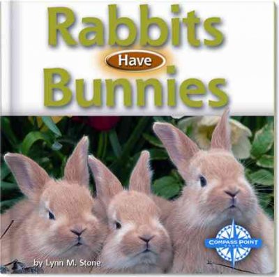 Rabbits have bunnies / by Lynn Stone.