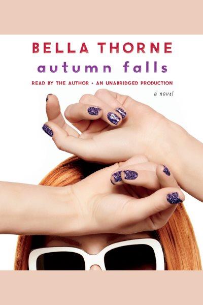 Autumn Falls : [a novel] / by Bella Thorne ; with Elise Allen.