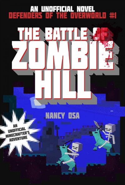 The battle of Zombie Hill : defenders of the Overworld ; book 1 / Nancy Osa.