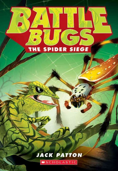 Battle bugs : the spider siege / by Jack Patton ; illustrated by Brett Bean.