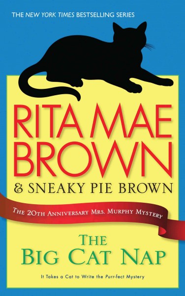 The big cat nap [large print] : the 20th anniversary Mrs. Murphy mystery / Rita Mae Brown & Sneaky Pie Brown ; illustrations by Michael Gellatly.