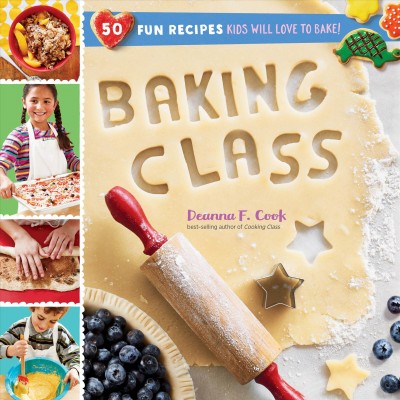 Baking class : 50 fun recipes kids will love to bake! / Deanna F. Cook.