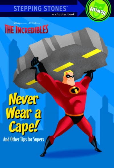 Never wear a cape! and other tips for supers / by Mr. Incredible as told to Jasmine Jones ; illustrated by Scott Caple.