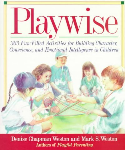 Playwise 365 fun-filled activities for building character, conscience and emotional intelligence in children