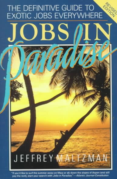 Jobs in paradise The Definitive guide to exotic jobs everywhere