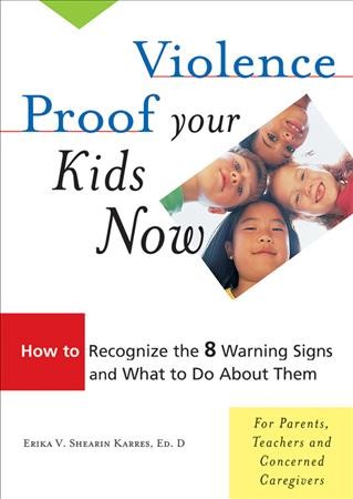 Violence-proof your kids now : how to recognize the 8 warning signs and what to do about them /