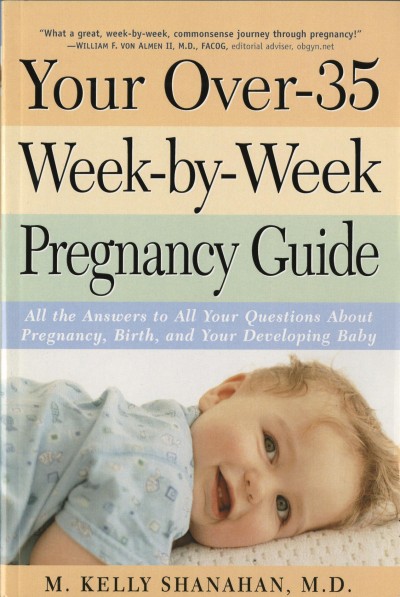 Your over-35 week-by-week pregnancy guide : all the answers to all your questions about pregnancy, birth, and your developing baby.