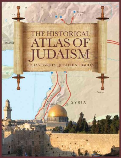 The historical atlas of Judaism / Dr. Ian Barnes ; edited by Josephine Bacon.
