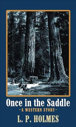 Once in the saddle : a western story / L.P. (Llewellyn Perry) Holmes.